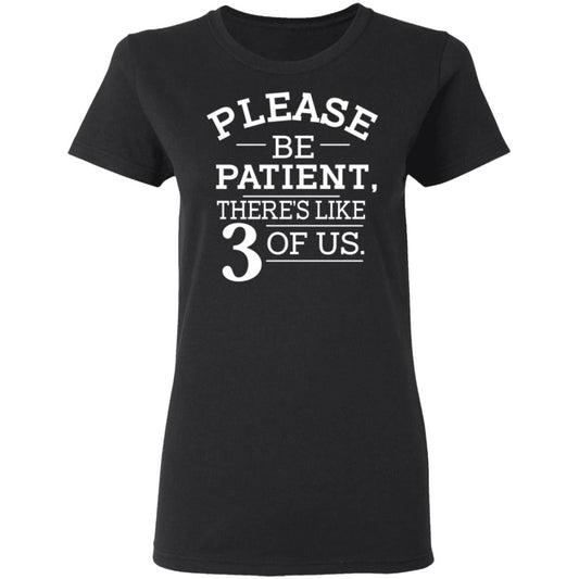 
	Please Be Patient There’s Like 3 Of Us Shirt, Hoodie, Tank