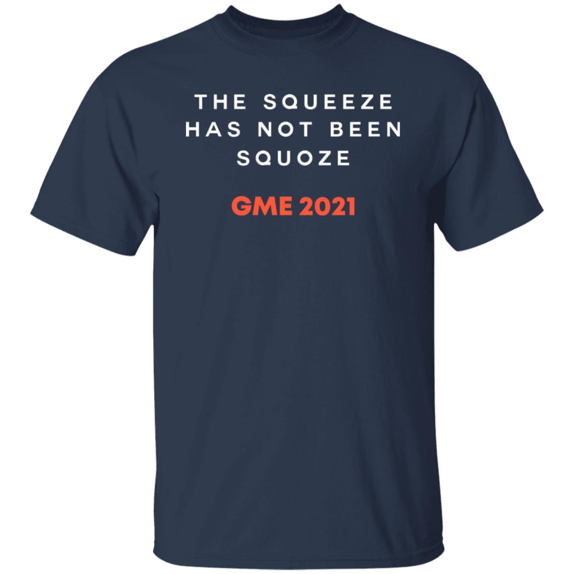 The Squeeze Has Not Been Squoze GME 2021 Shirt, Hoodie, Tank