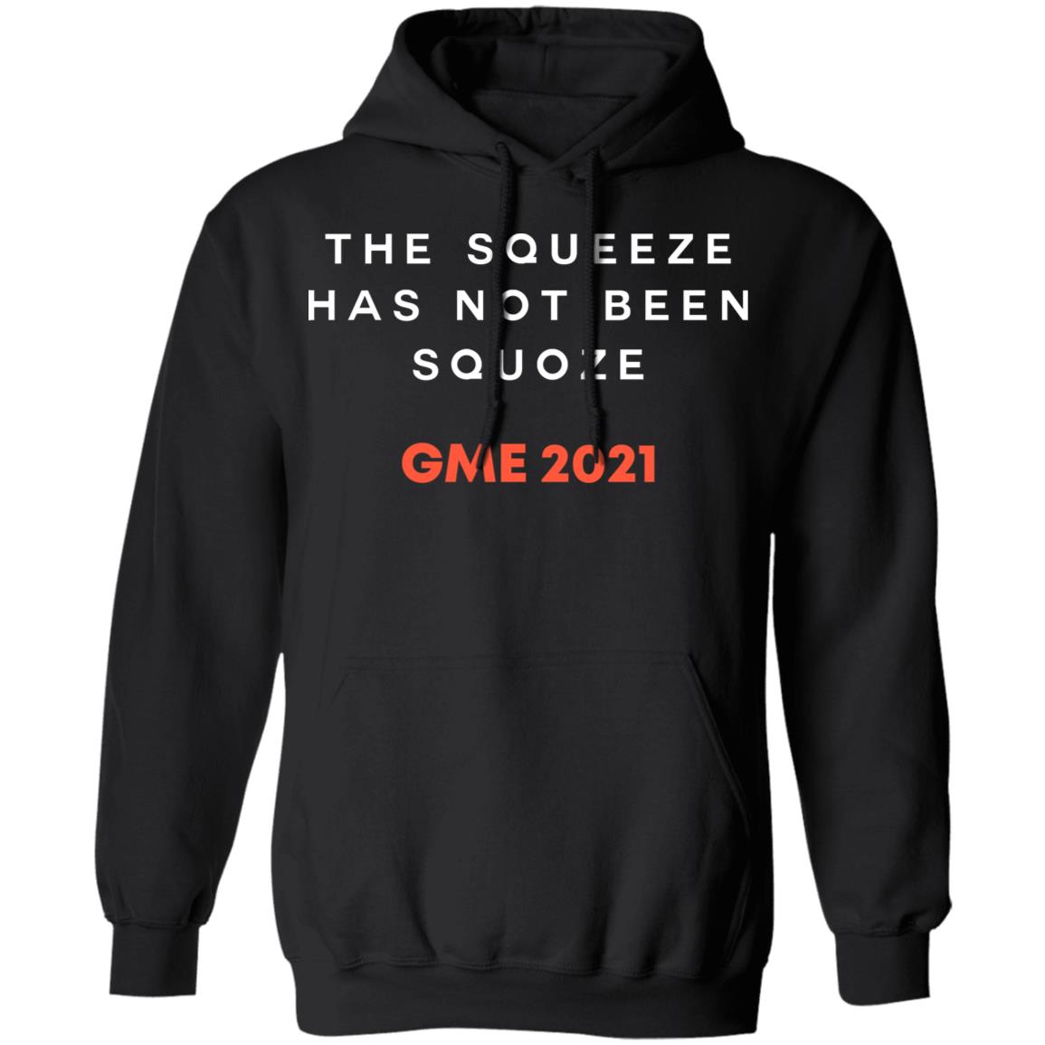 
	The Squeeze Has Not Been Squoze GME 2021 Shirt, Hoodie, Tank
