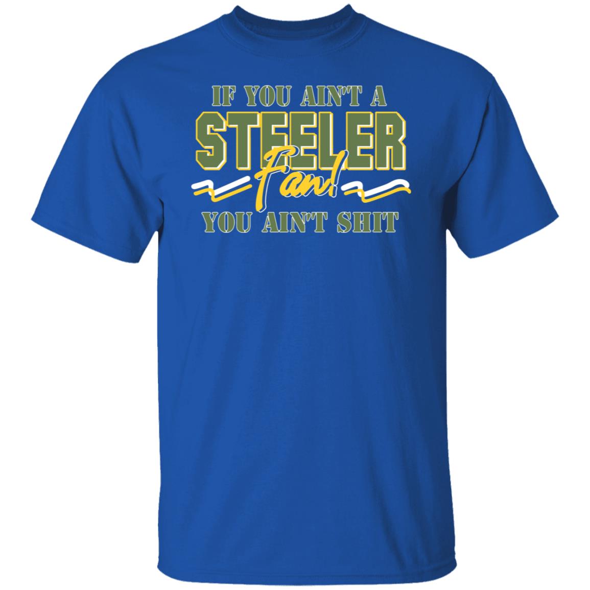 If You Ain’t A Steeler Fan You Ain’t Shit Shirt, Hoodie, Tank