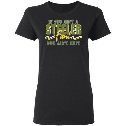 If You Ain’t A Steeler Fan You Ain’t Shit Shirt, Hoodie, Tank