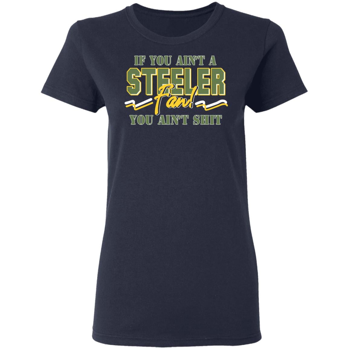 If You Ain’t A Steeler Fan You Ain’t Shit Shirt, Hoodie, Tank