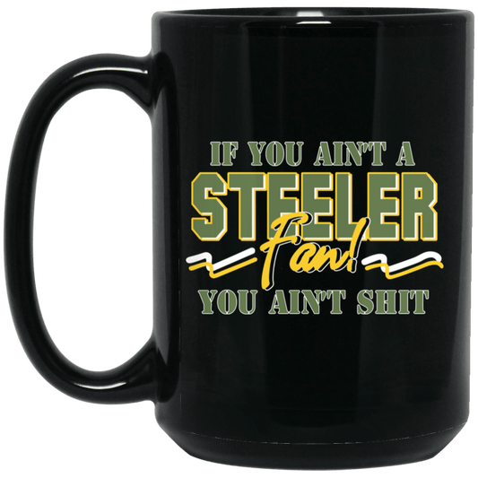 
	If You Ain’t A Steeler Fan You Ain’t Shit Mug