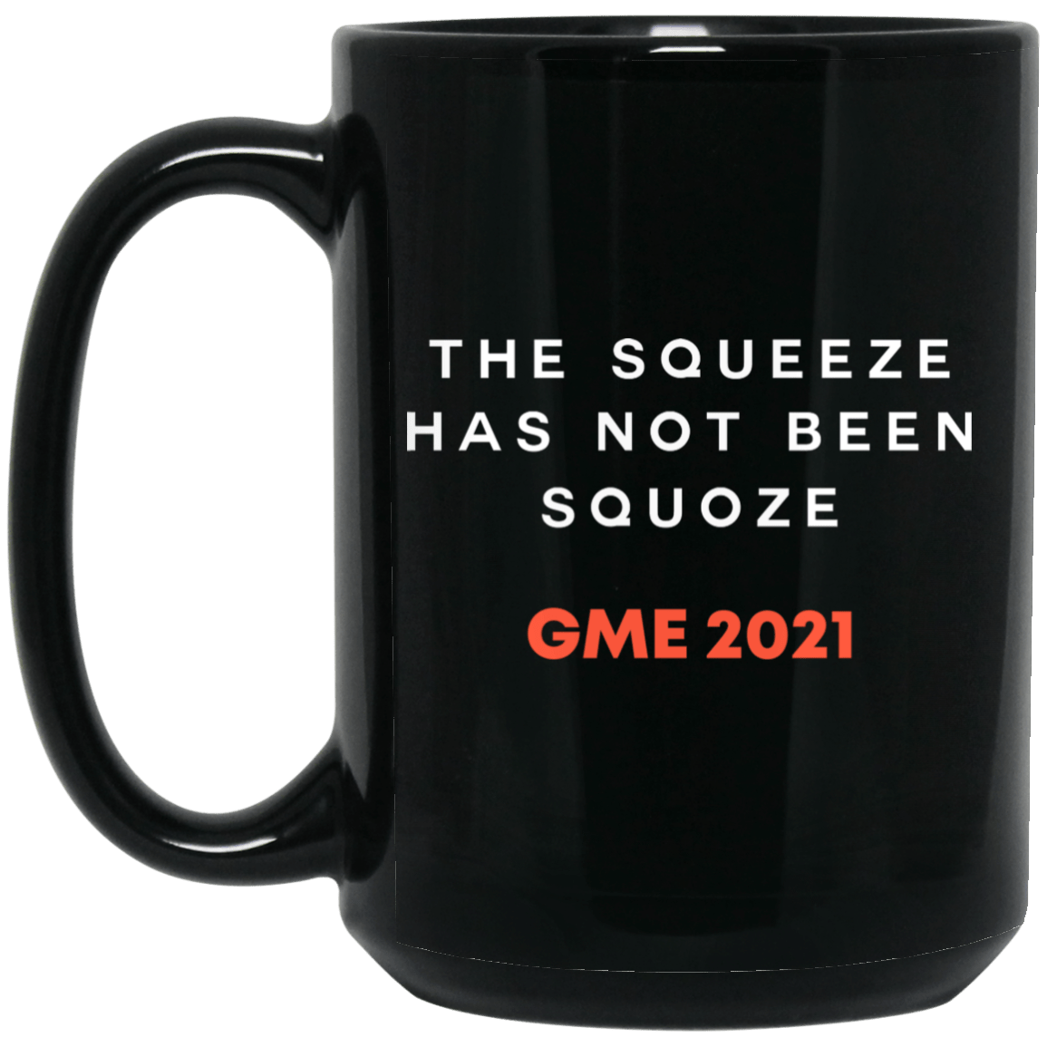 
	The Squeeze Has Not Been Squoze GME 2021 Mug