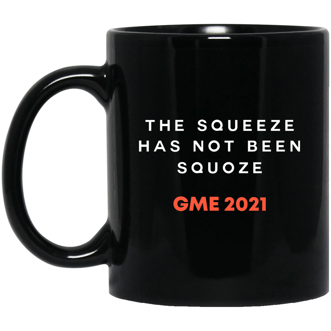The Squeeze Has Not Been Squoze GME 2021 Mug
