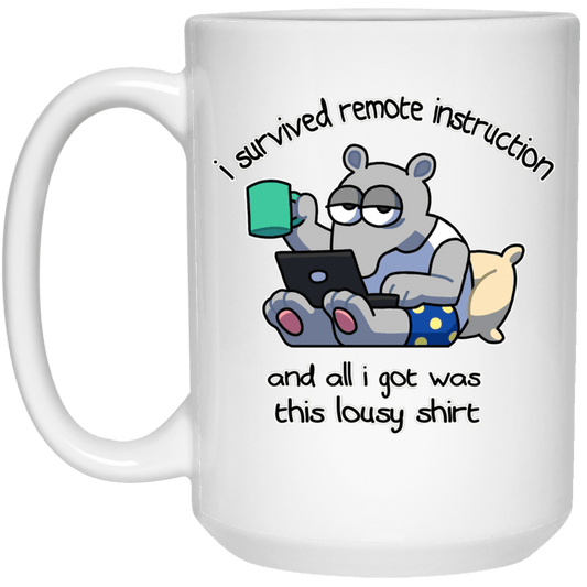
	I Survived Remote Instruction And All I Got Was This Lousy Shirt Mug