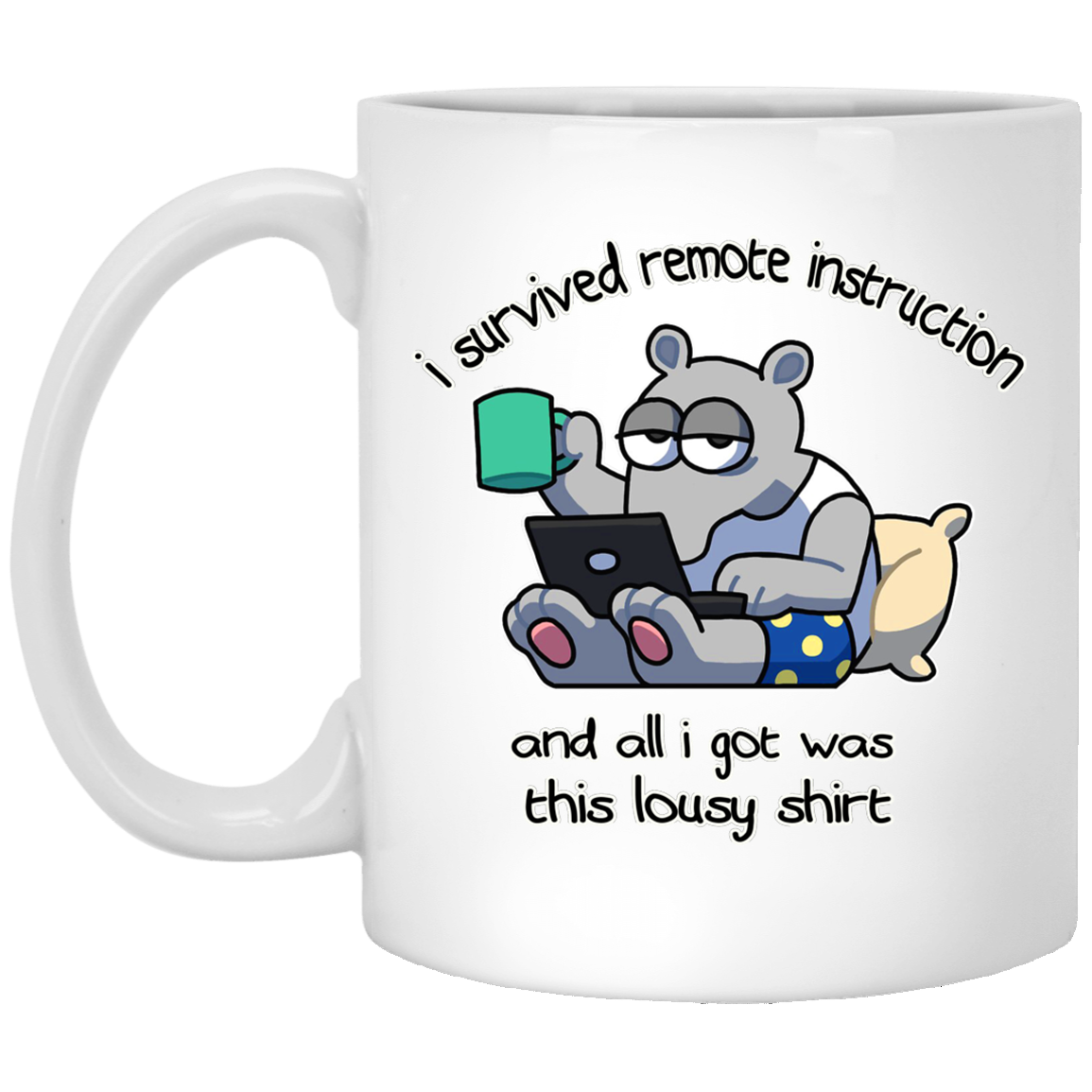 I Survived Remote Instruction And All I Got Was This Lousy Shirt Mug