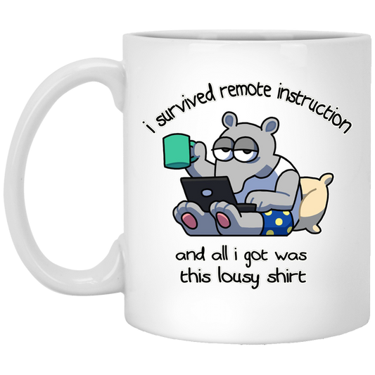 I Survived Remote Instruction And All I Got Was This Lousy Shirt Mug