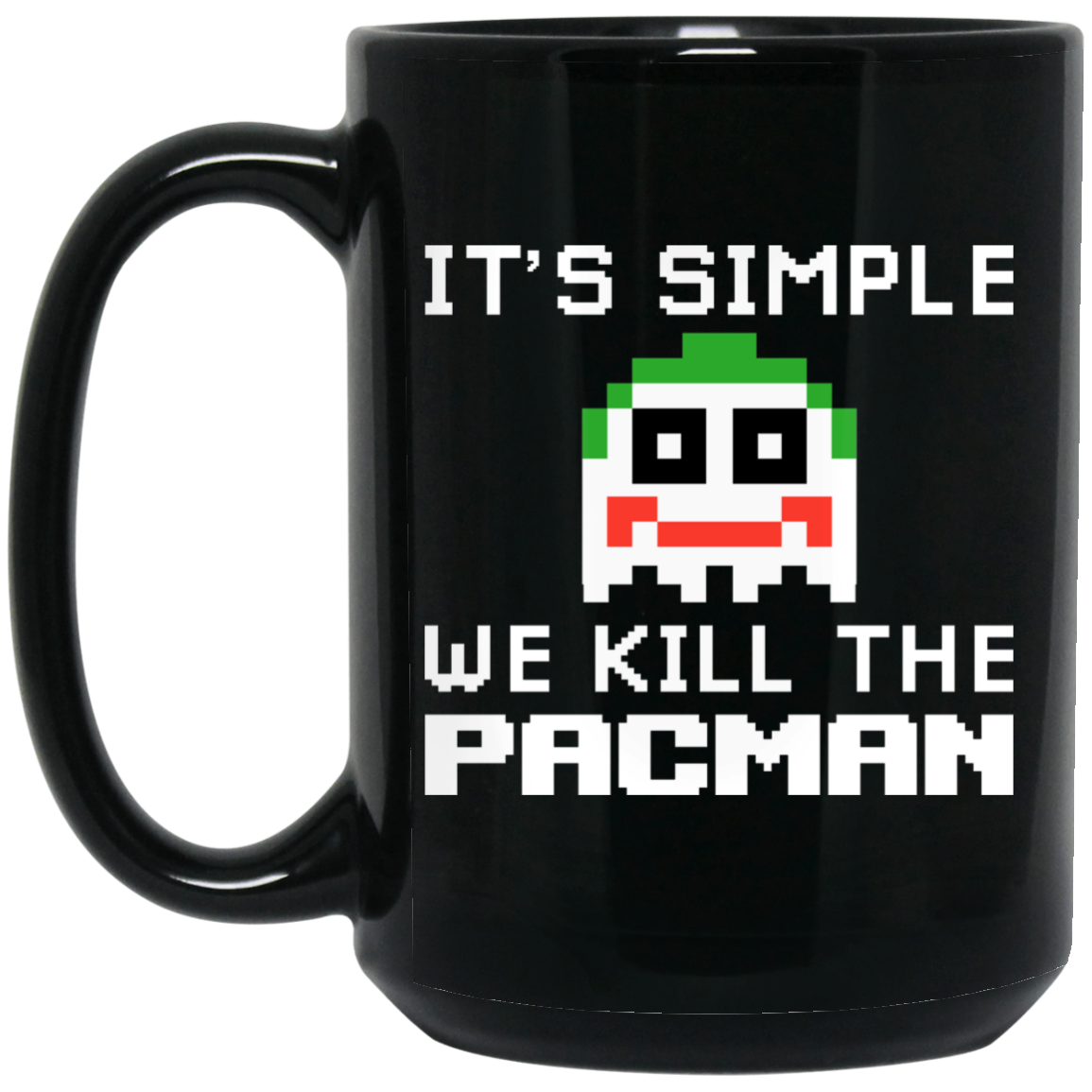 It’s Simple We Kill The Pacman Joker Mug