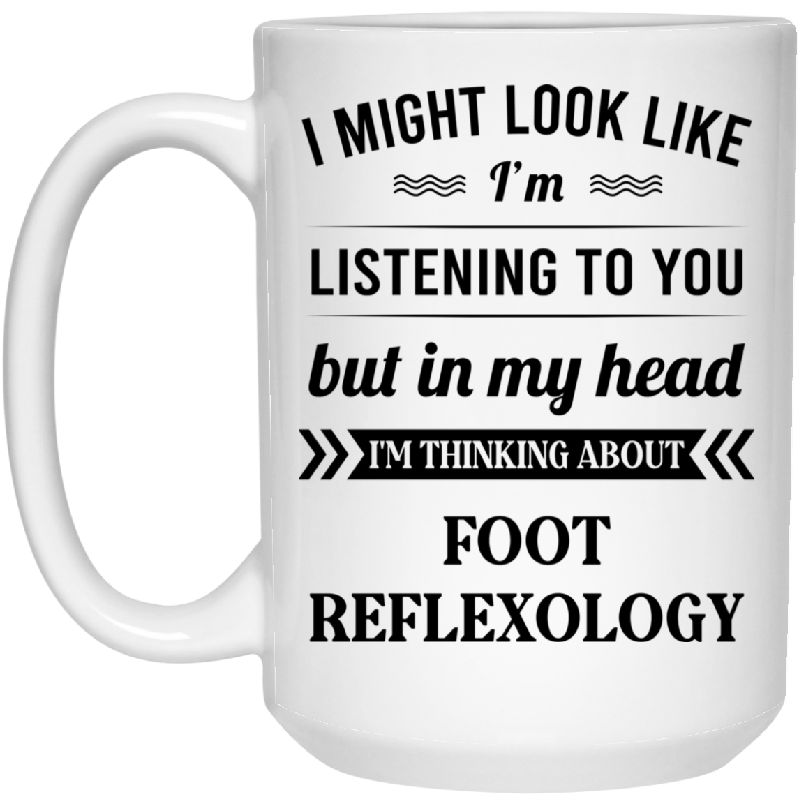
	I Might Look Like I’m Listening To You Foot Reflexology Mug