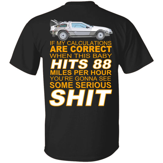 If My Calculations Are Correct When This Baby Hits 88 Miles Per Hour You’re Gonna See Some Serious Shit In Back Shirt, Hoodie, Tank