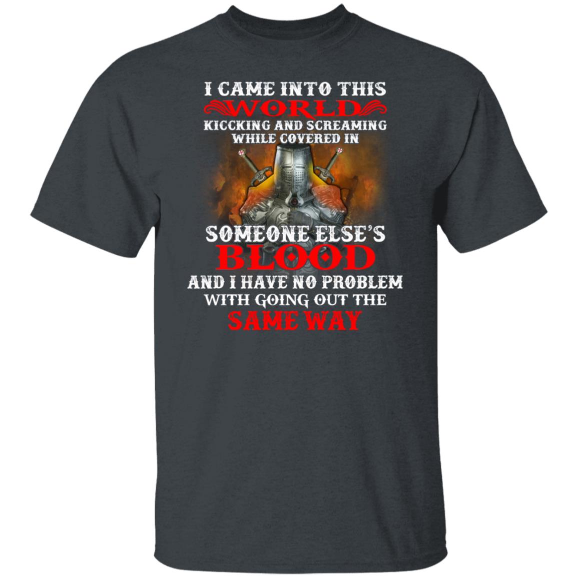 I Came Into This World Kicking And Screaming While Covered In Someone Else’s Blood Shirt, Hoodie, Tank
