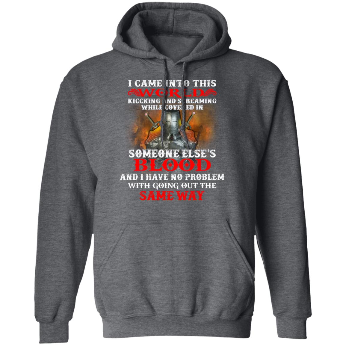 I Came Into This World Kicking And Screaming While Covered In Someone Else’s Blood Shirt, Hoodie, Tank