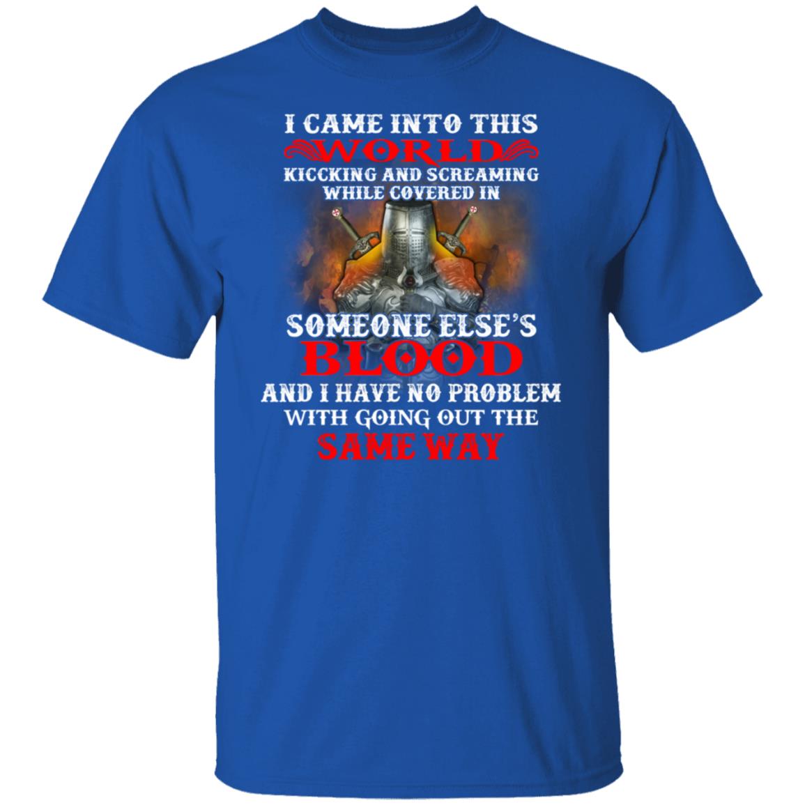 I Came Into This World Kicking And Screaming While Covered In Someone Else’s Blood Shirt, Hoodie, Tank