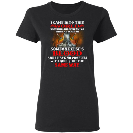 I Came Into This World Kicking And Screaming While Covered In Someone Else’s Blood Shirt, Hoodie, Tank