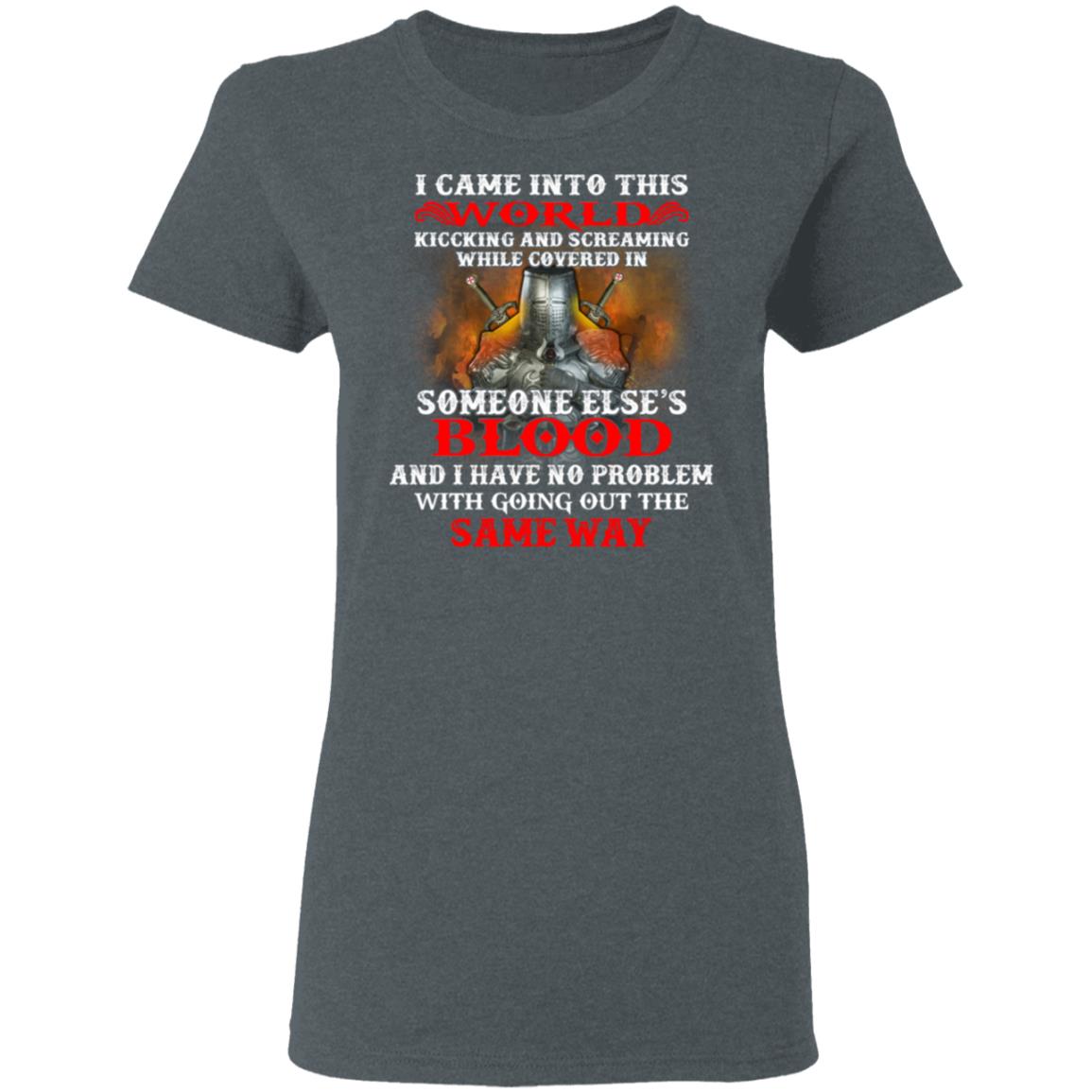 I Came Into This World Kicking And Screaming While Covered In Someone Else’s Blood Shirt, Hoodie, Tank