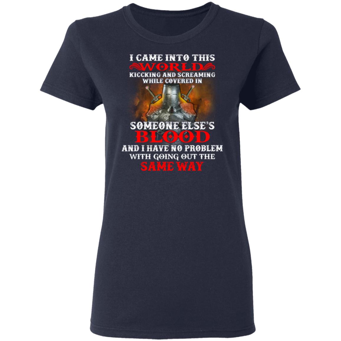I Came Into This World Kicking And Screaming While Covered In Someone Else’s Blood Shirt, Hoodie, Tank