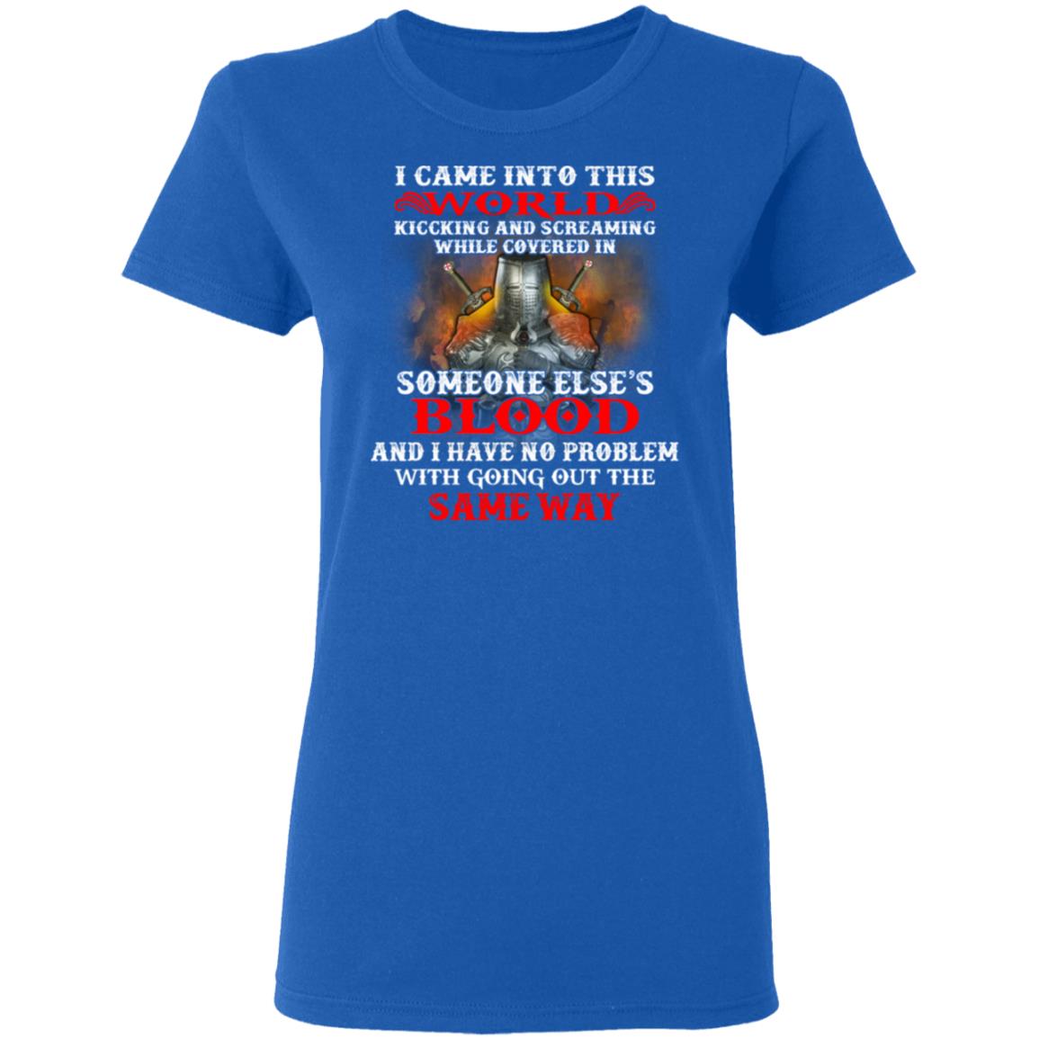 I Came Into This World Kicking And Screaming While Covered In Someone Else’s Blood Shirt, Hoodie, Tank