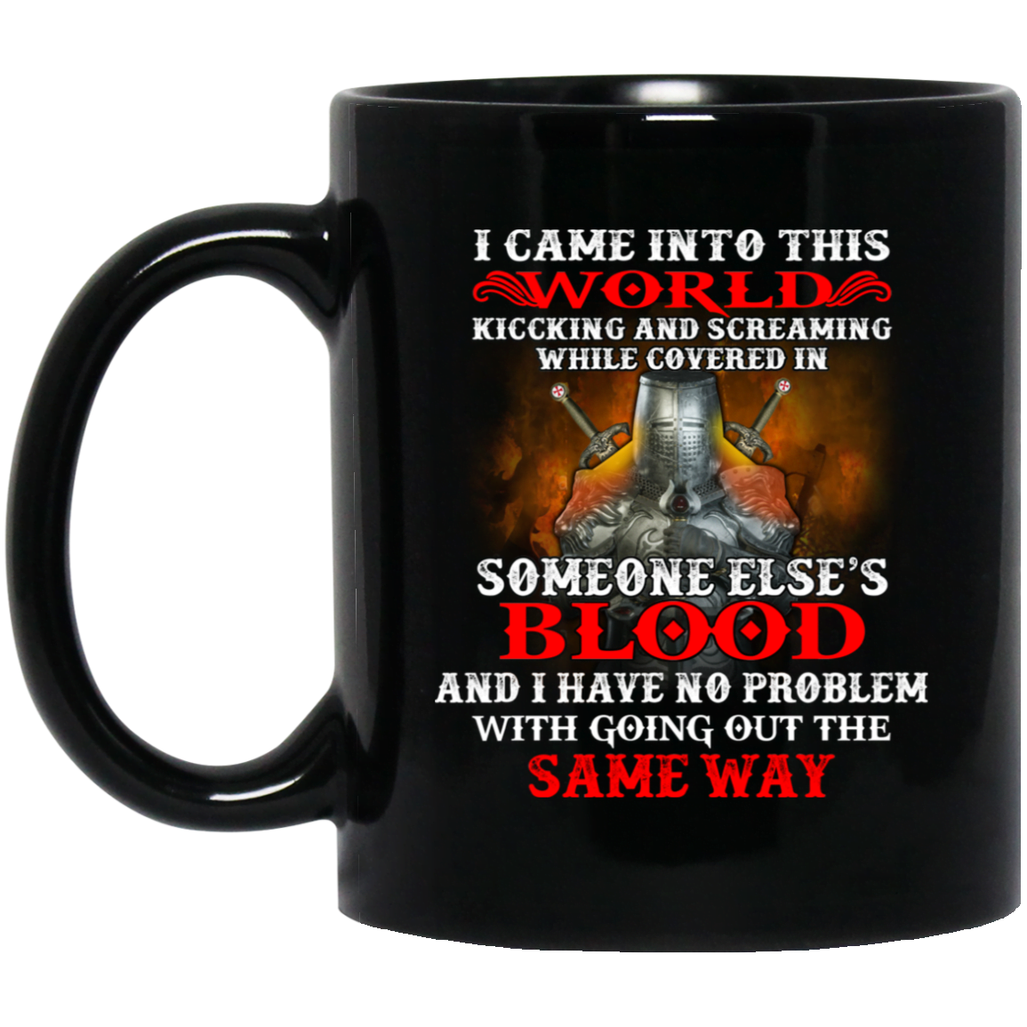I Came Into This World Kicking And Screaming While Covered In Someone Else’s Blood Mug