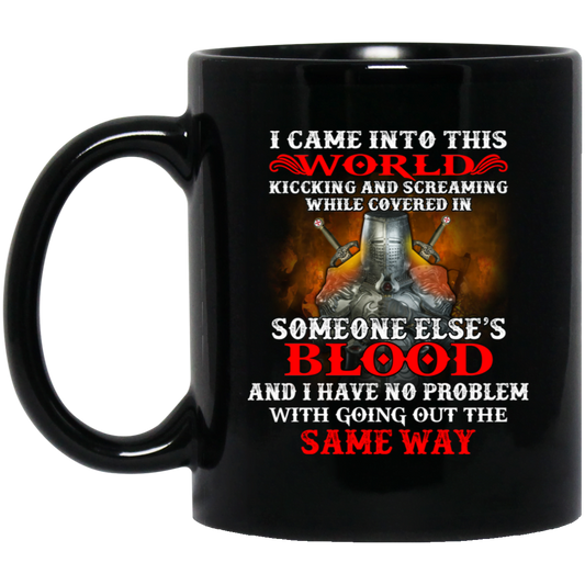 I Came Into This World Kicking And Screaming While Covered In Someone Else’s Blood Mug