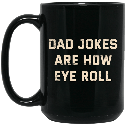 Dad Jokes Are How Eye Roll Mug