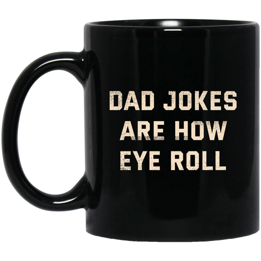 
	Dad Jokes Are How Eye Roll Mug