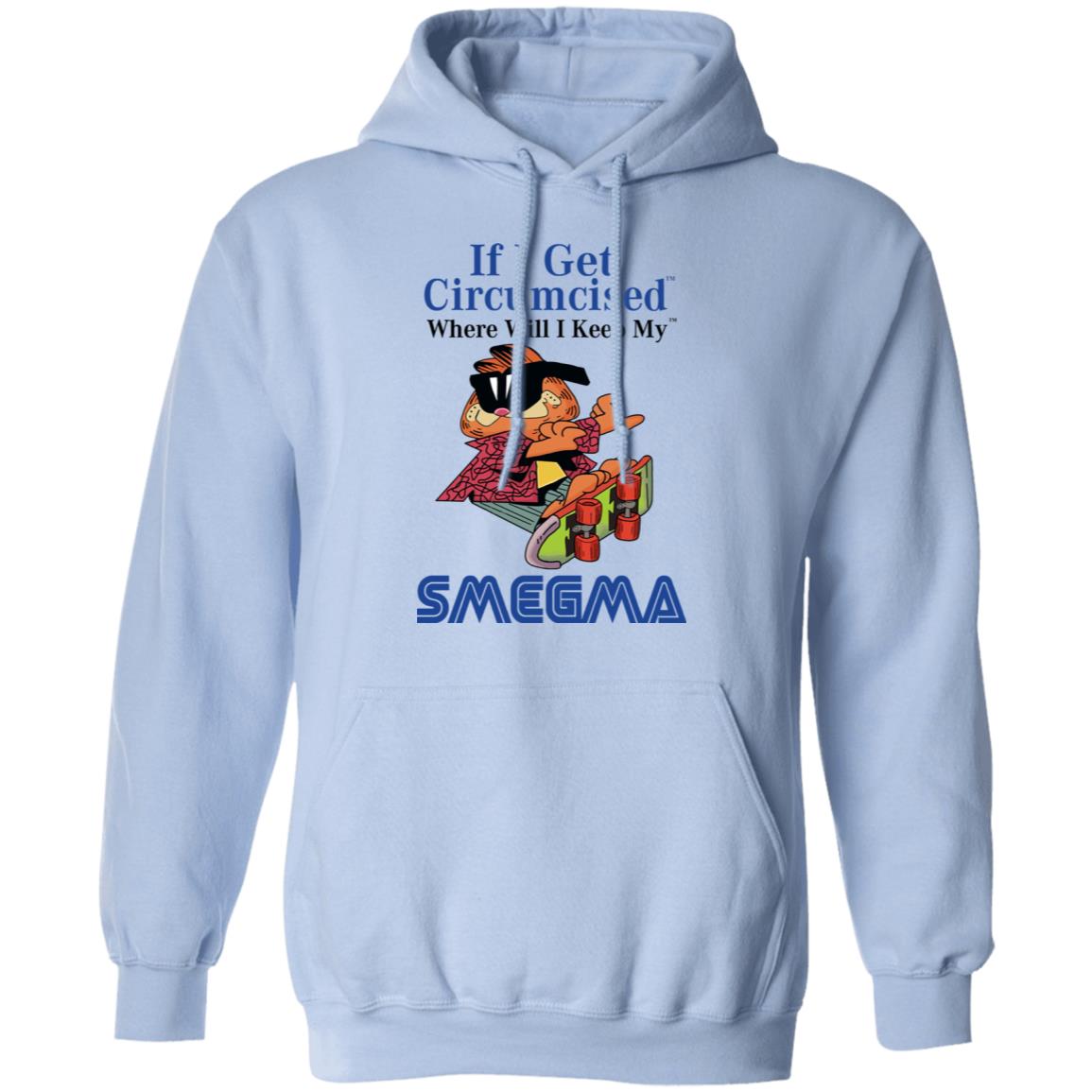 If I Get Circumcised Where Will I Keep My Smegma Shirt, Hoodie, Tank