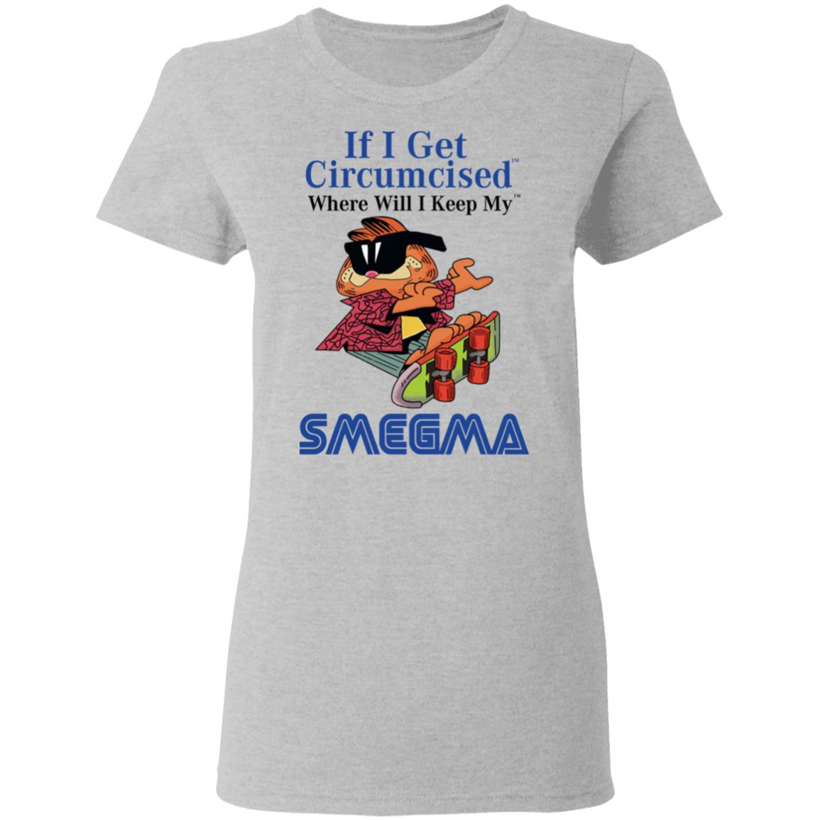 If I Get Circumcised Where Will I Keep My Smegma Shirt, Hoodie, Tank