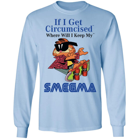 
	If I Get Circumcised Where Will I Keep My Smegma Shirt, Hoodie, Tank