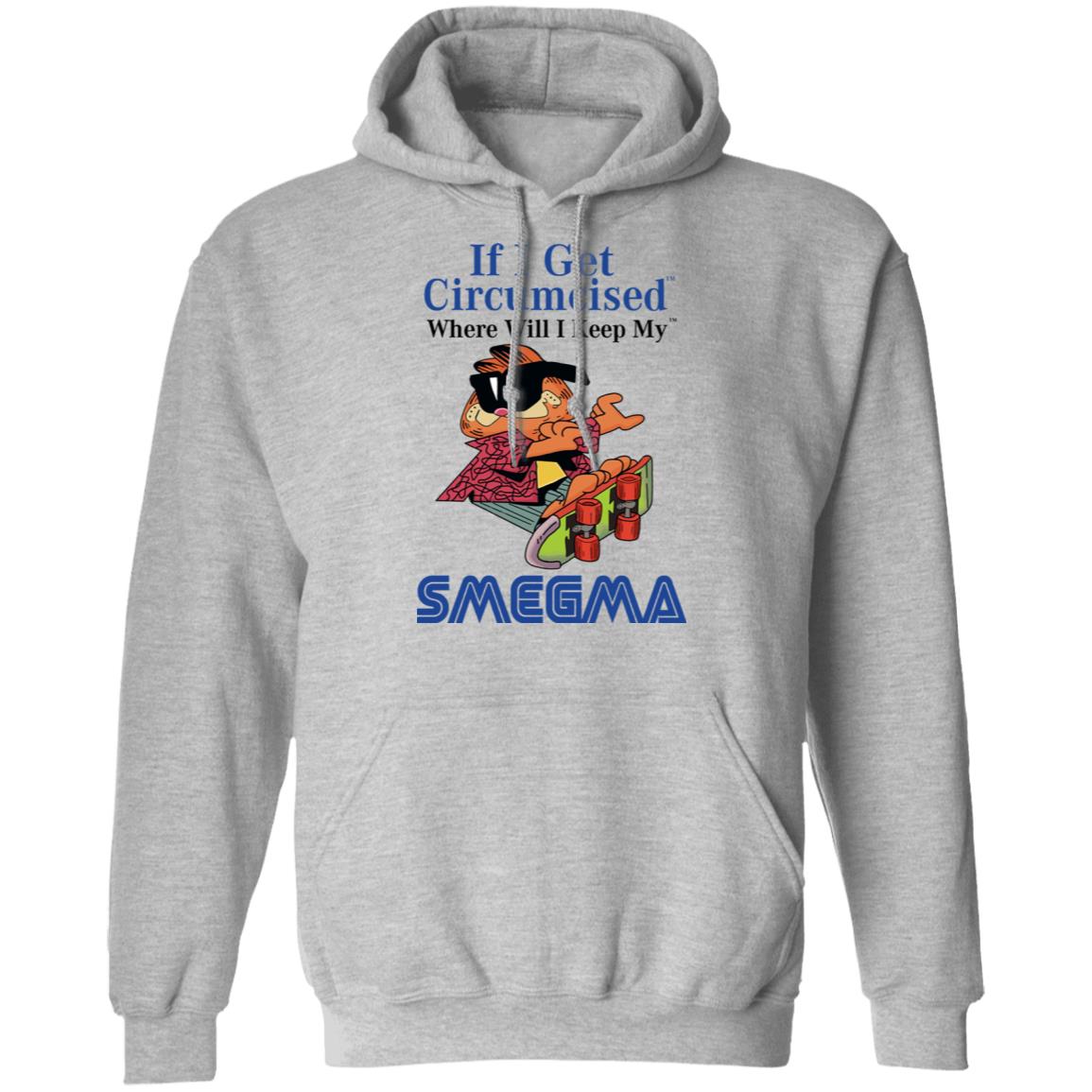 If I Get Circumcised Where Will I Keep My Smegma Shirt, Hoodie, Tank