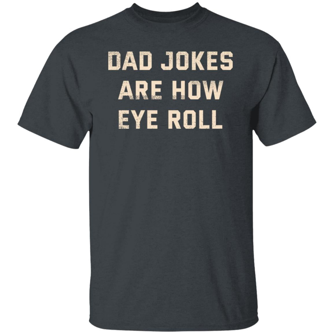 Dad Jokes Are How Eye Roll Shirt, Hoodie, Tank