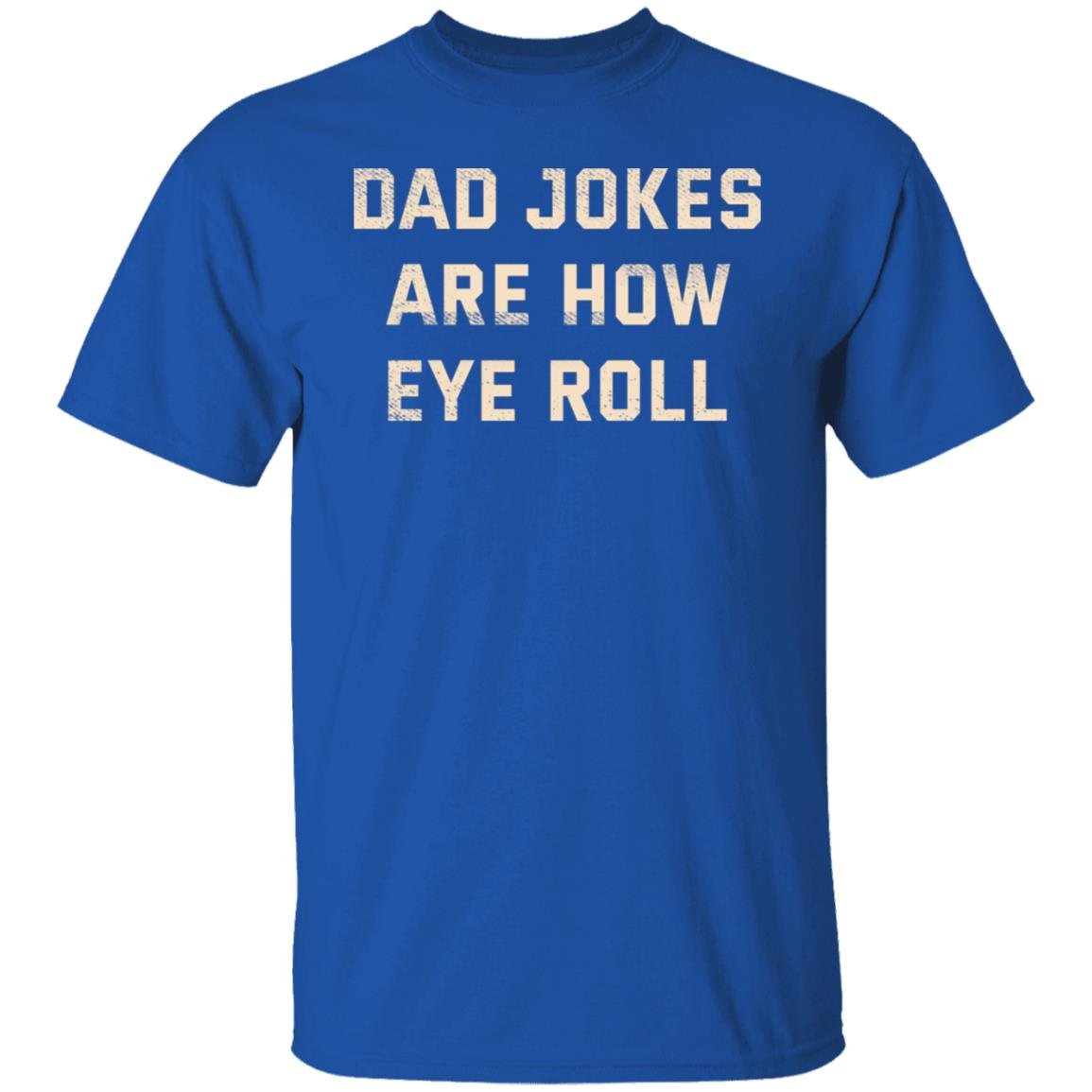 Dad Jokes Are How Eye Roll Shirt, Hoodie, Tank