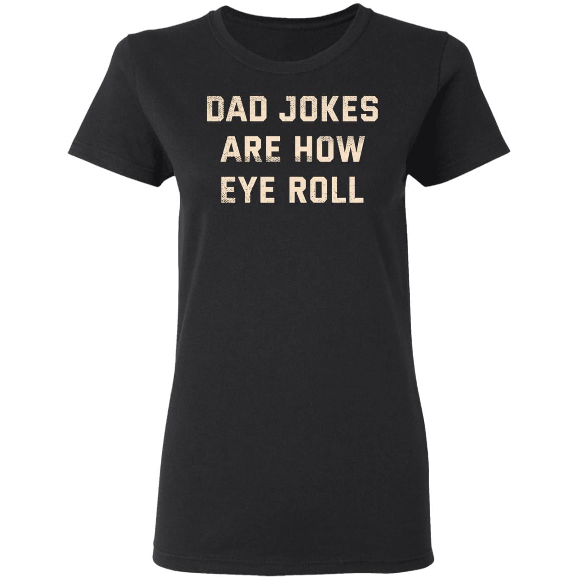 Dad Jokes Are How Eye Roll Shirt, Hoodie, Tank