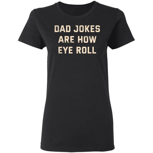Dad Jokes Are How Eye Roll Shirt, Hoodie, Tank