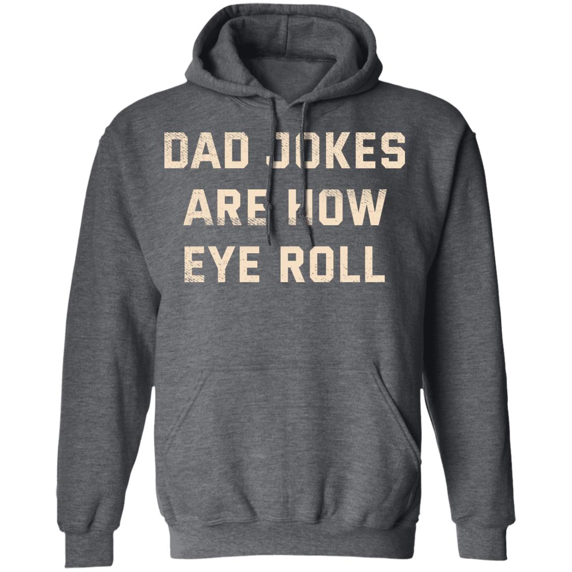 Dad Jokes Are How Eye Roll Shirt, Hoodie, Tank