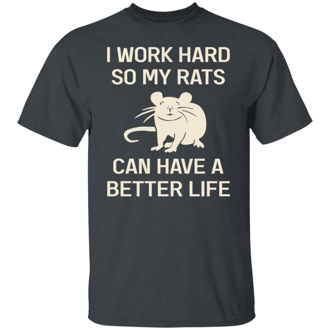 I Work Hard So My Rats Can Have A Better Life Rat Lovers Shirt, Hoodie, Tank
