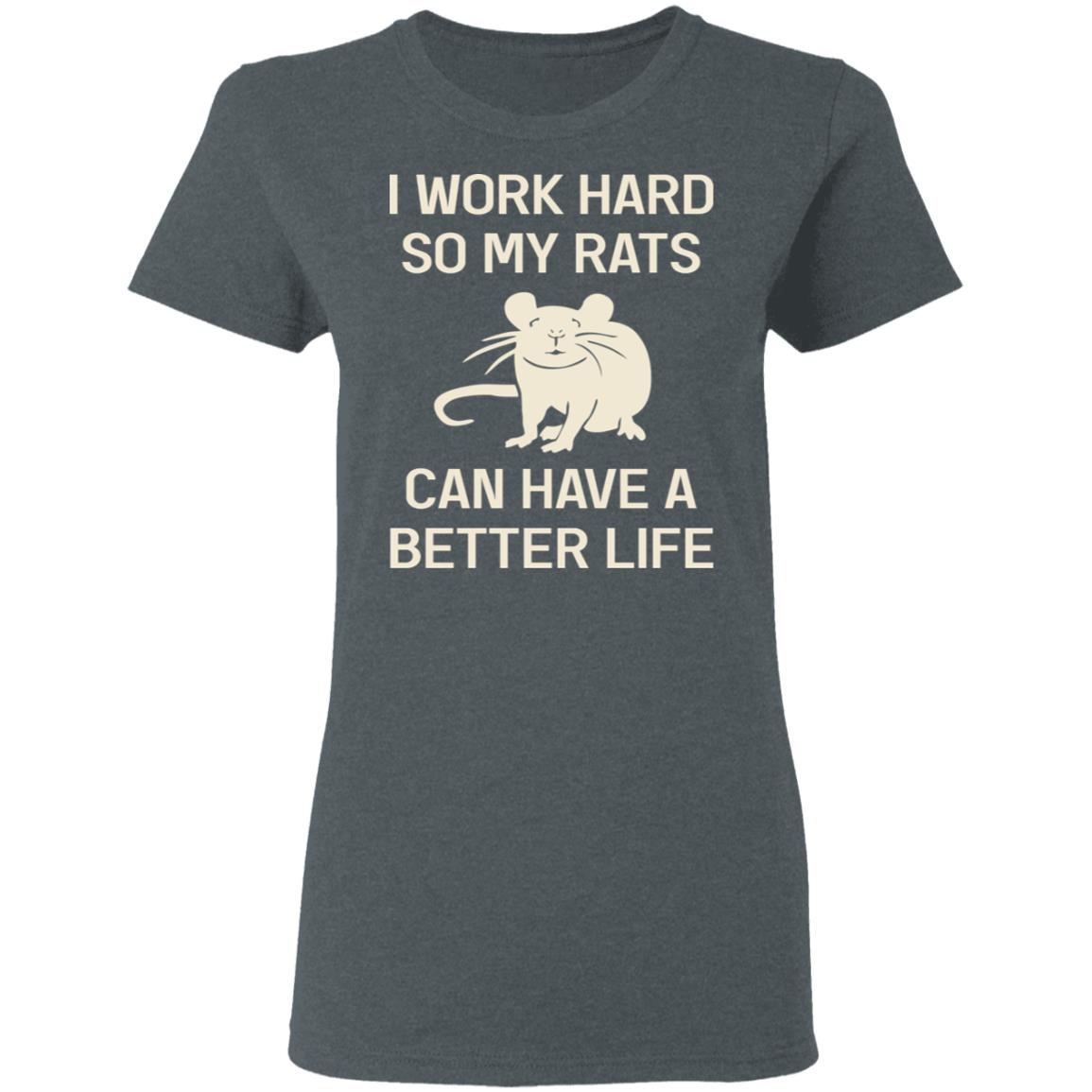 I Work Hard So My Rats Can Have A Better Life Rat Lovers Shirt, Hoodie, Tank