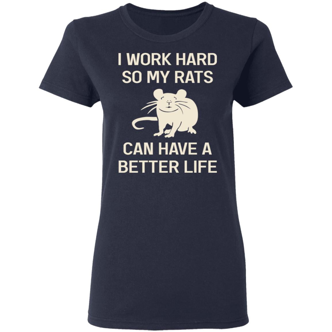 I Work Hard So My Rats Can Have A Better Life Rat Lovers Shirt, Hoodie, Tank
