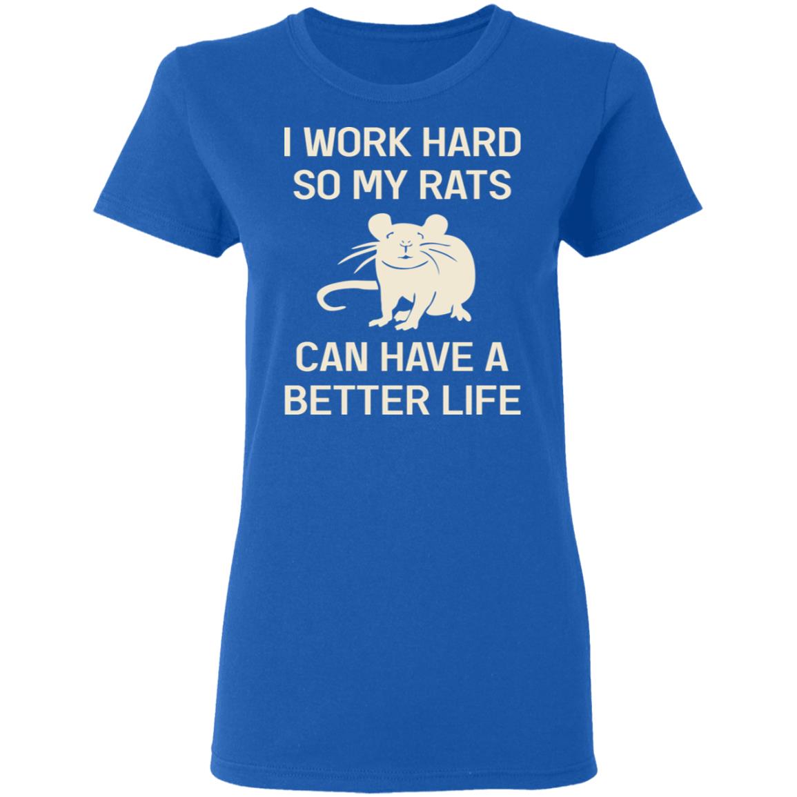 I Work Hard So My Rats Can Have A Better Life Rat Lovers Shirt, Hoodie, Tank