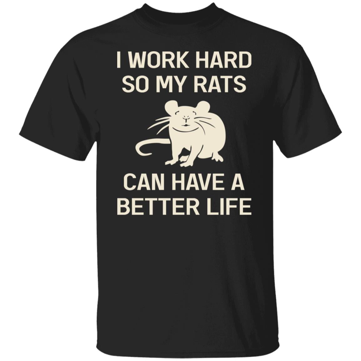 I Work Hard So My Rats Can Have A Better Life Rat Lovers Shirt, Hoodie, Tank