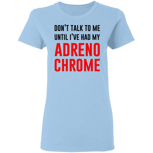 
	Don’t Talk To Me Until I’ve Had My Adrenochrome Shirt, Hoodie, Tank