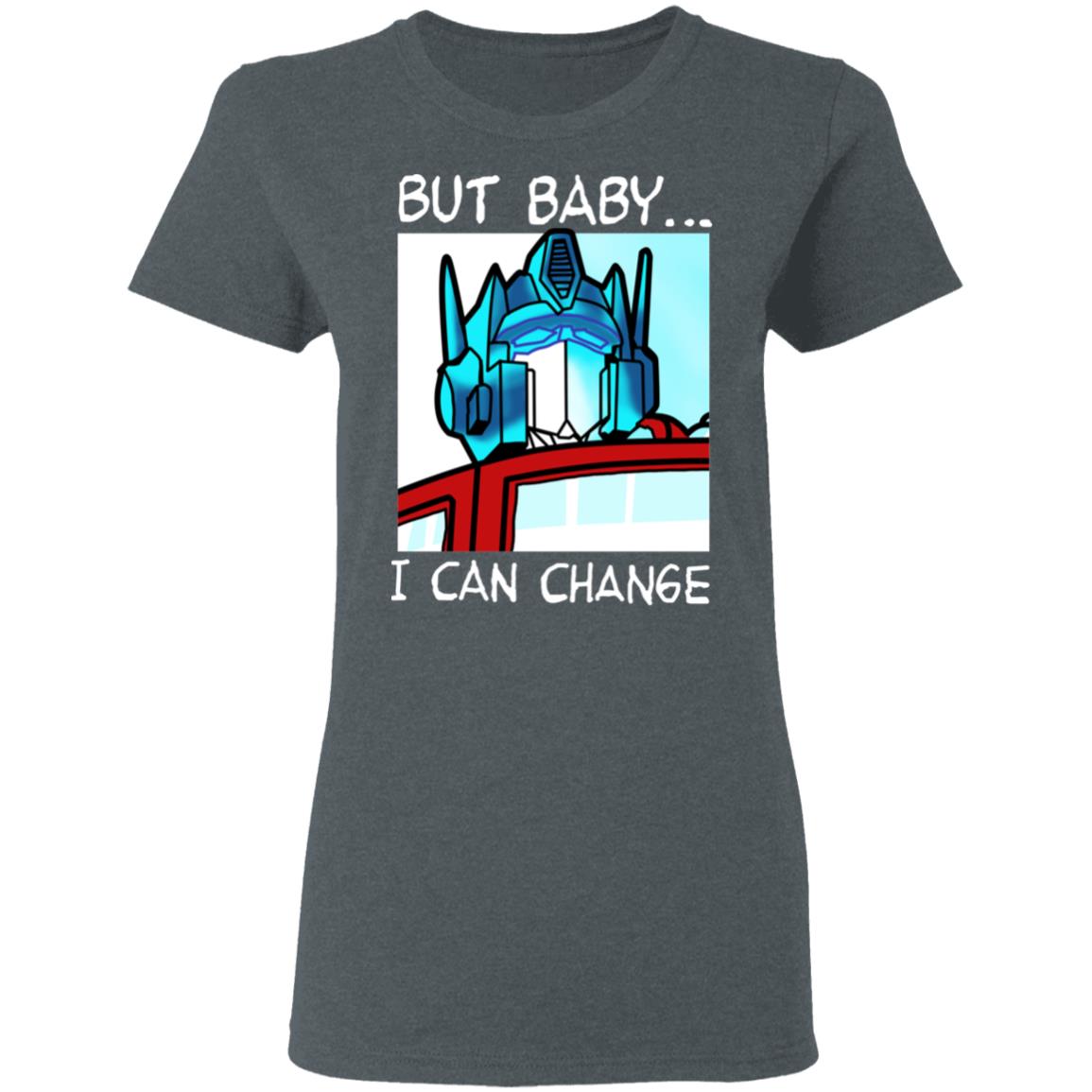 But Baby I Can Change – Optimus Prime Shirt, Hoodie, Tank