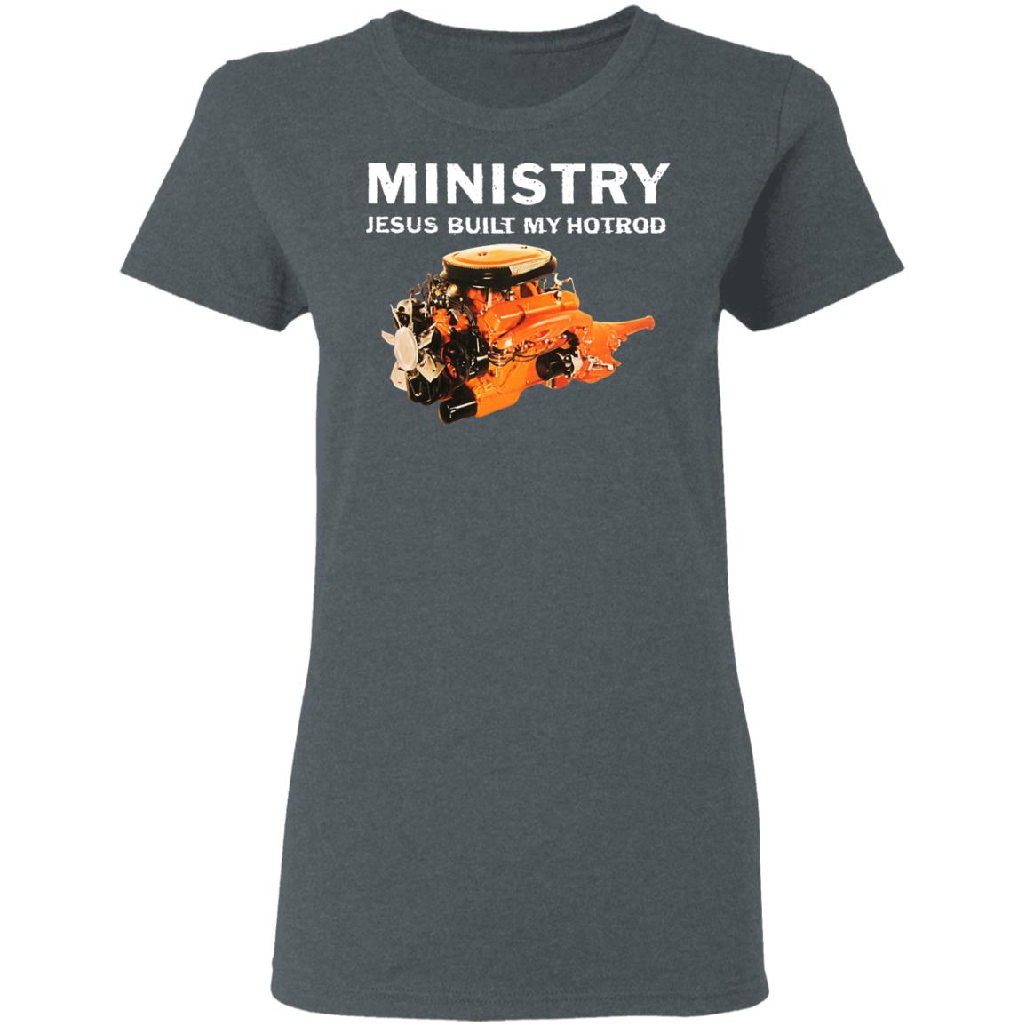 Ministry Jesus Built My Hotrod Shirt, Hoodie, Tank