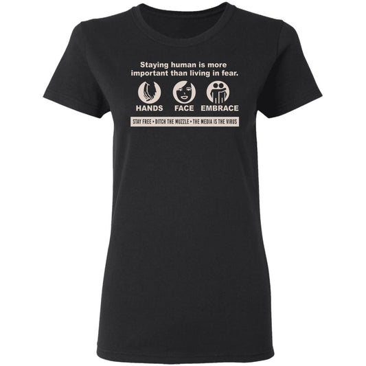 
	Staying Human Is More Important Than Living In Fear Hands Face Embrace Shirt, Hoodie, Tank