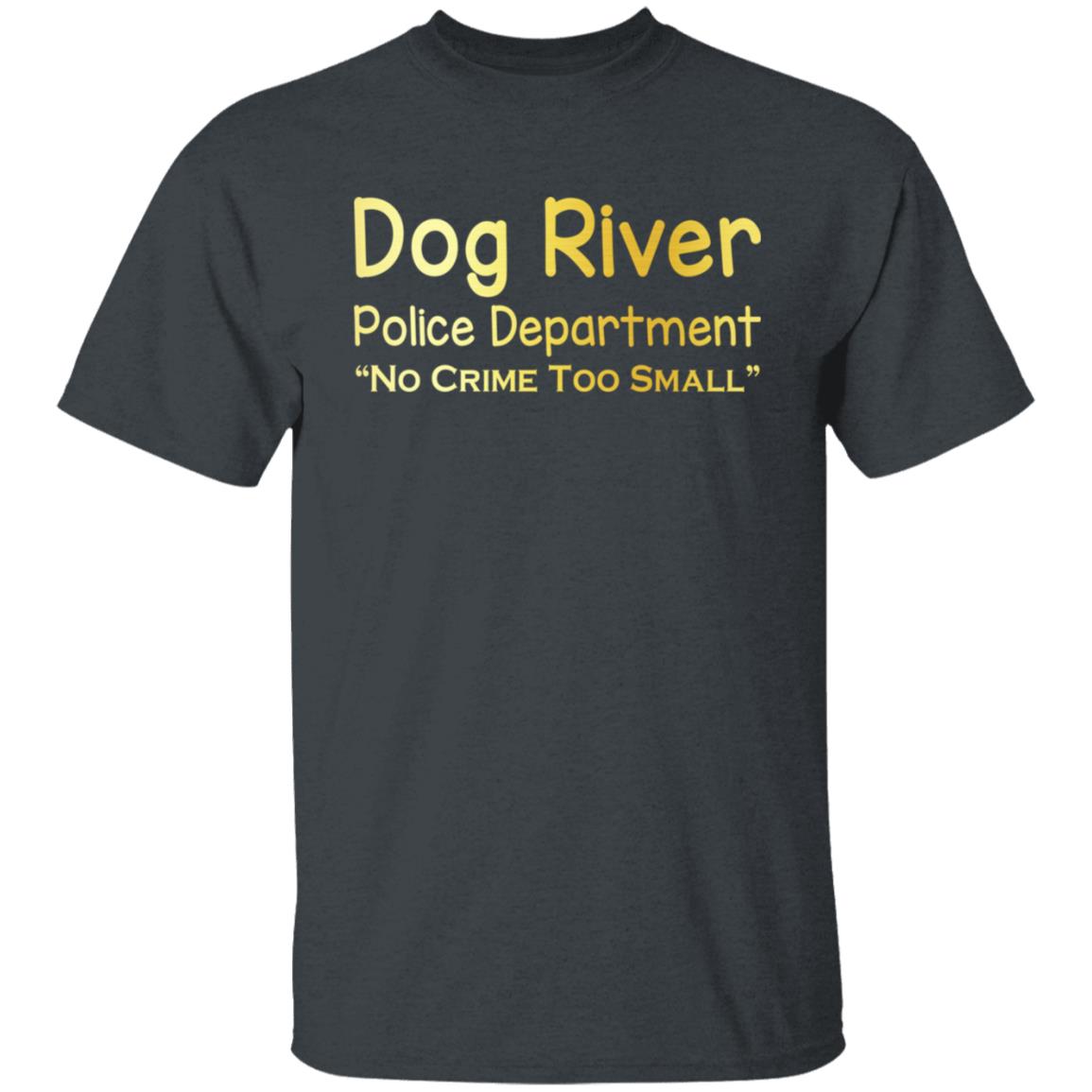 Dog River Police Department No Crime Too Small Shirt, Hoodie, Tank