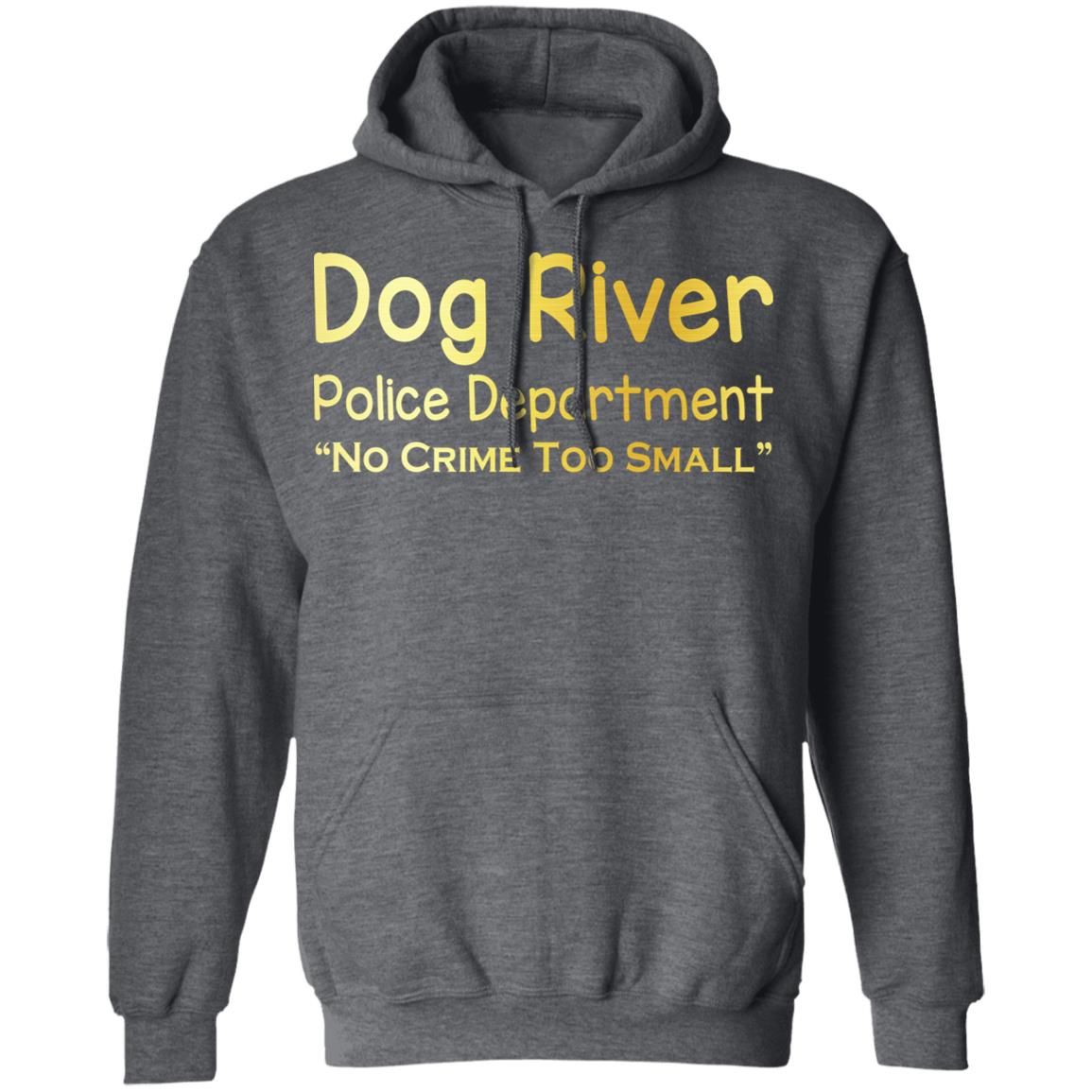 Dog River Police Department No Crime Too Small Shirt, Hoodie, Tank