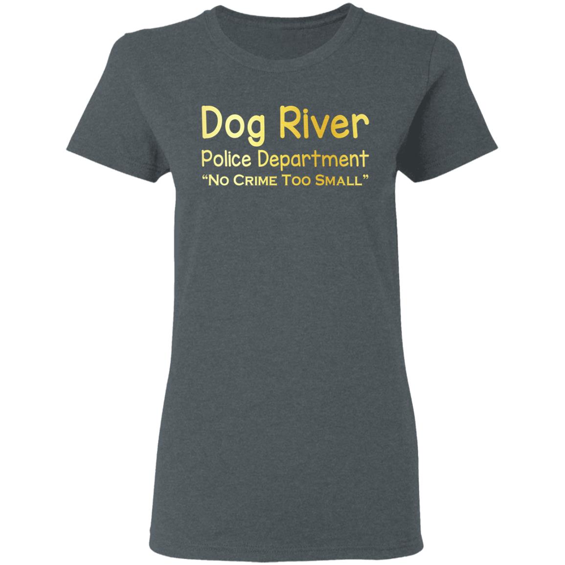 Dog River Police Department No Crime Too Small Shirt, Hoodie, Tank