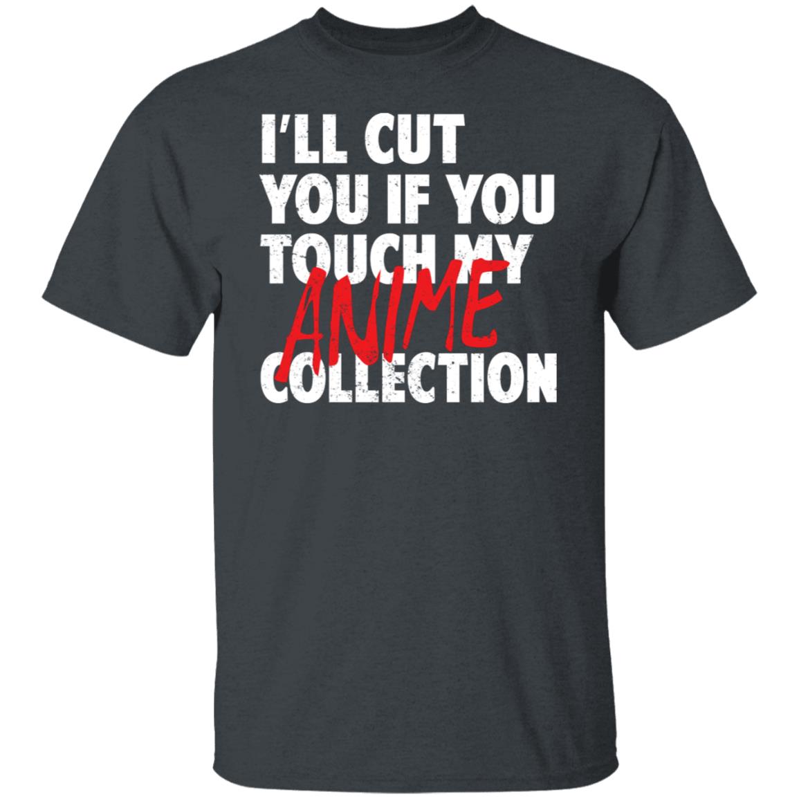 I’ll Cut You If You Touch My Anime Collection Shirt, Hoodie, Tank
