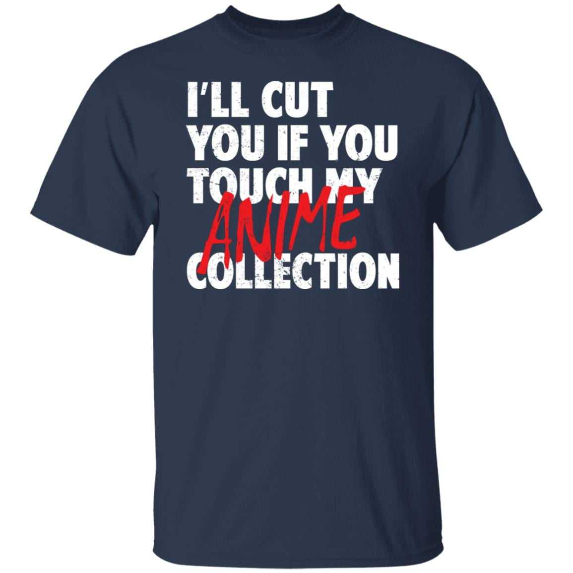 I’ll Cut You If You Touch My Anime Collection Shirt, Hoodie, Tank