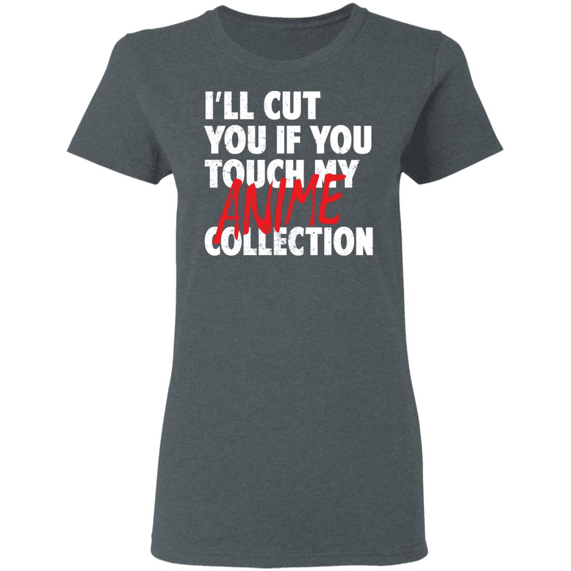 I’ll Cut You If You Touch My Anime Collection Shirt, Hoodie, Tank